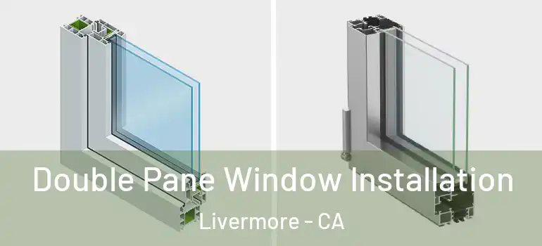  Double Pane Window Installation Livermore - CA