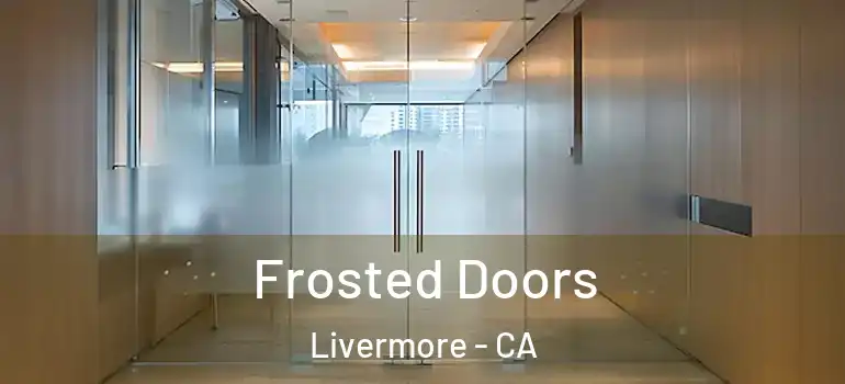 Frosted Doors Livermore - CA