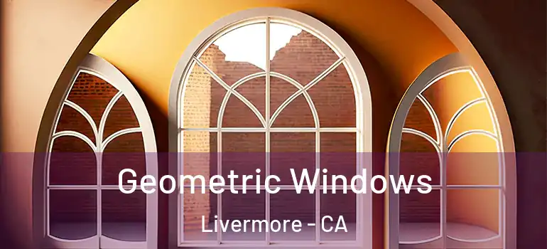  Geometric Windows Livermore - CA