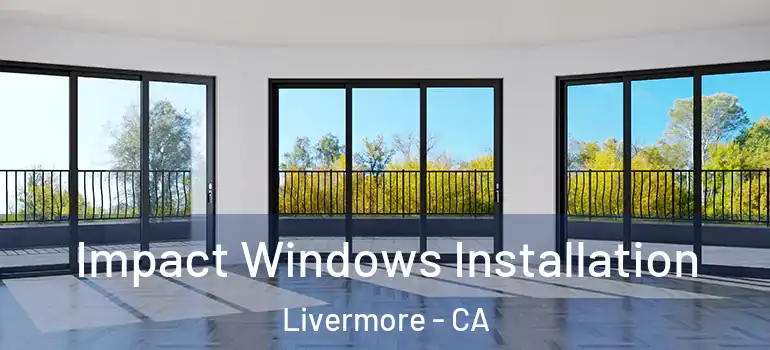  Impact Windows Installation Livermore - CA
