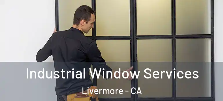  Industrial Window Services Livermore - CA