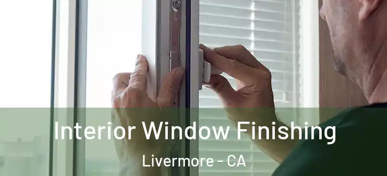  Interior Window Finishing Livermore - CA