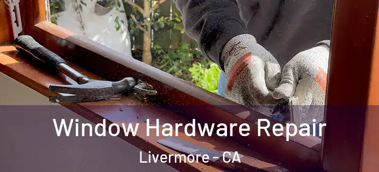  Window Hardware Repair Livermore - CA